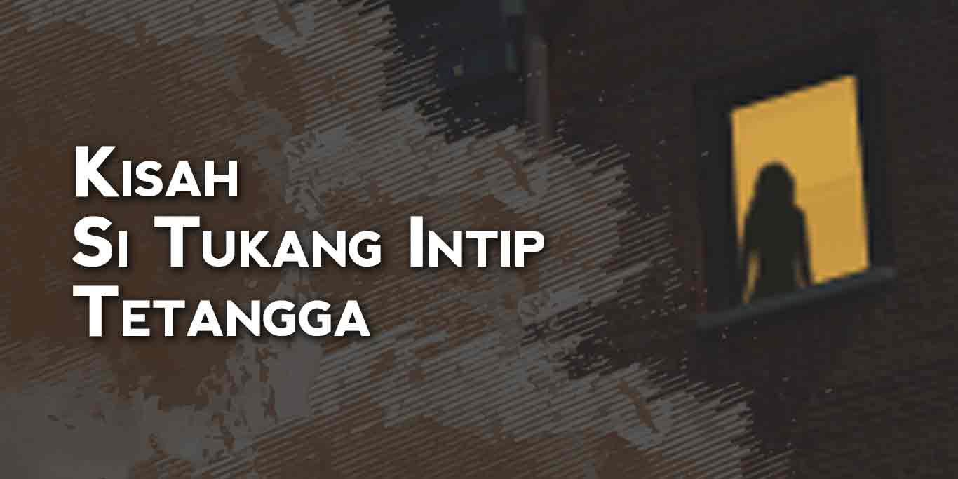 Kisah Si Tukang Intip Tetangga