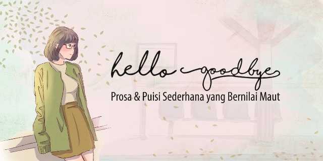 Hello Goodbye: Prosa & Puisi Sederhana yang Bernilai Maut