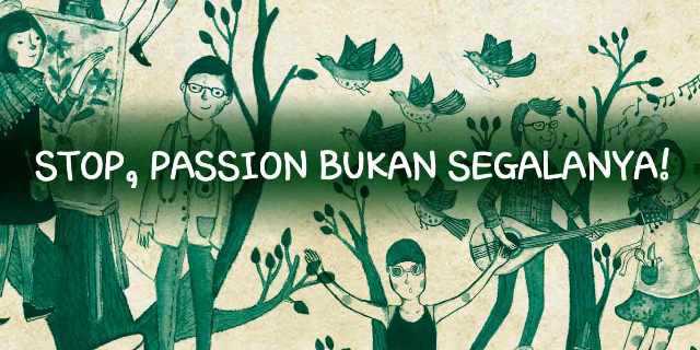 Stop, Passion Bukan Segalanya!