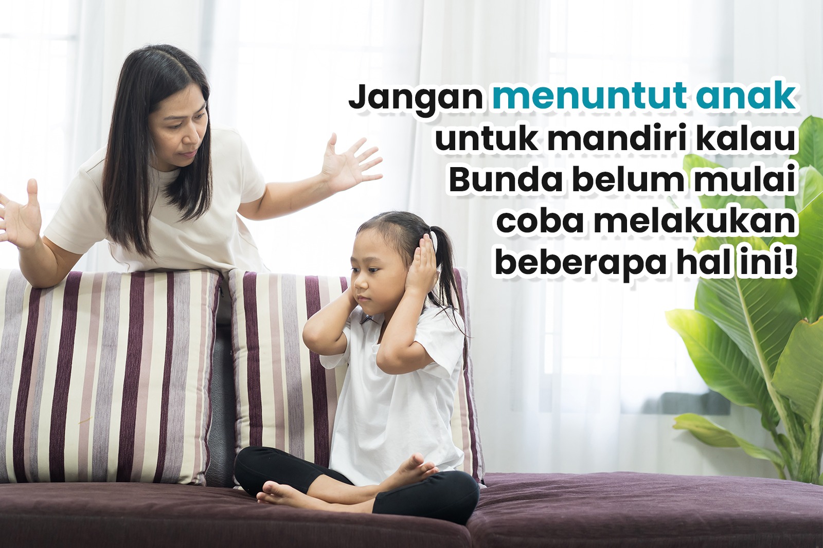Jangan Menuntut Anak untuk Mandiri Kalau Bunda Belum Mulai Coba Melakukan Beberapa Hal Ini!