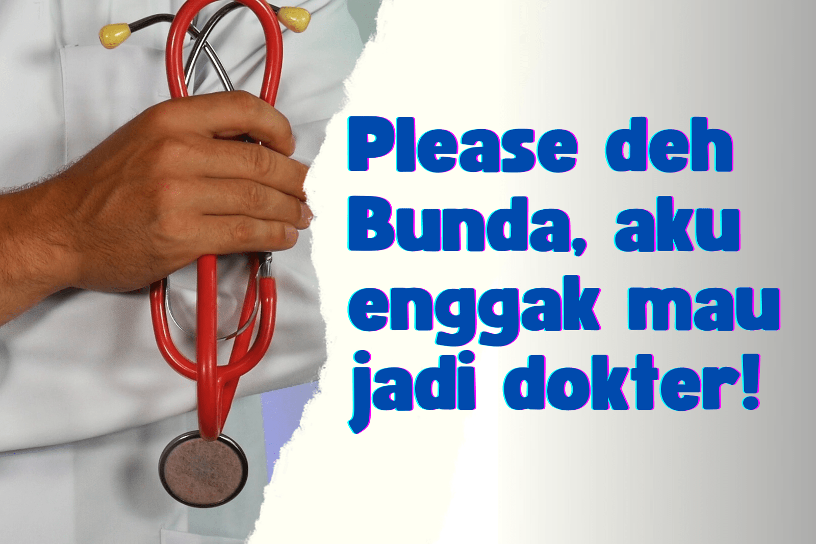Please deh Bunda, aku enggak mau jadi dokter!