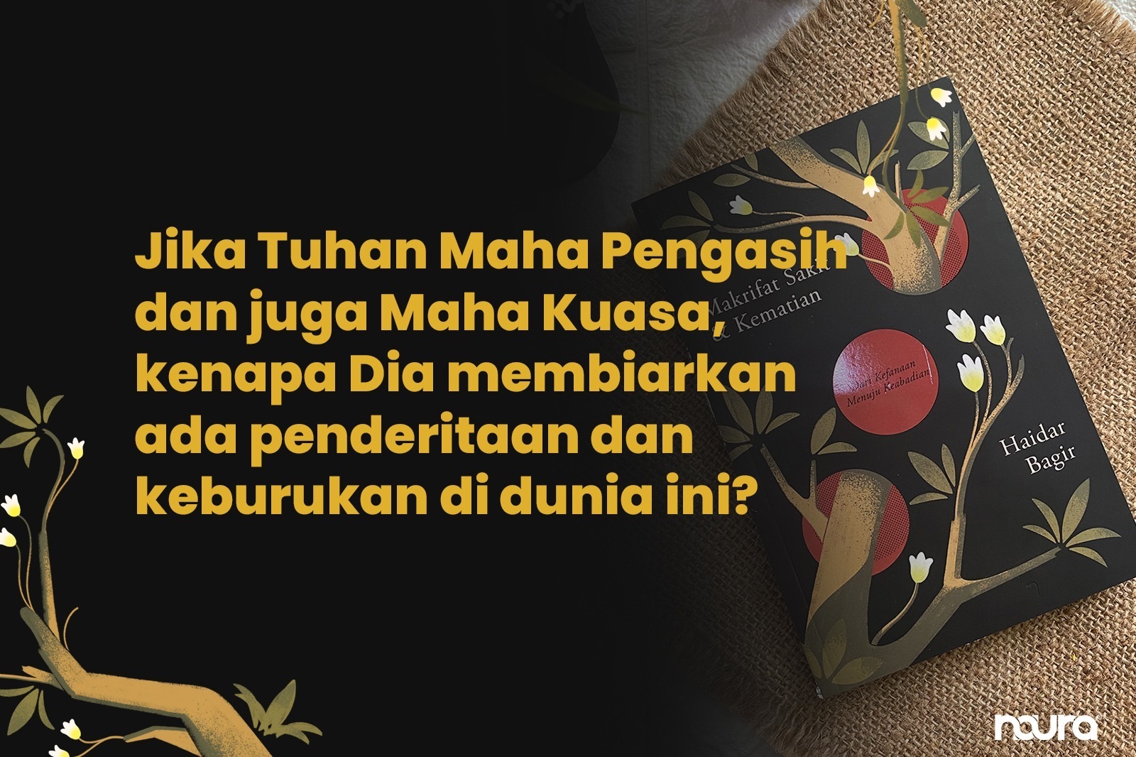 Jika Tuhan Maha Pengasih dan juga Maha Kuasa, kenapa Dia membiarkan ada penderitaan dan keburukan di dunia ini?