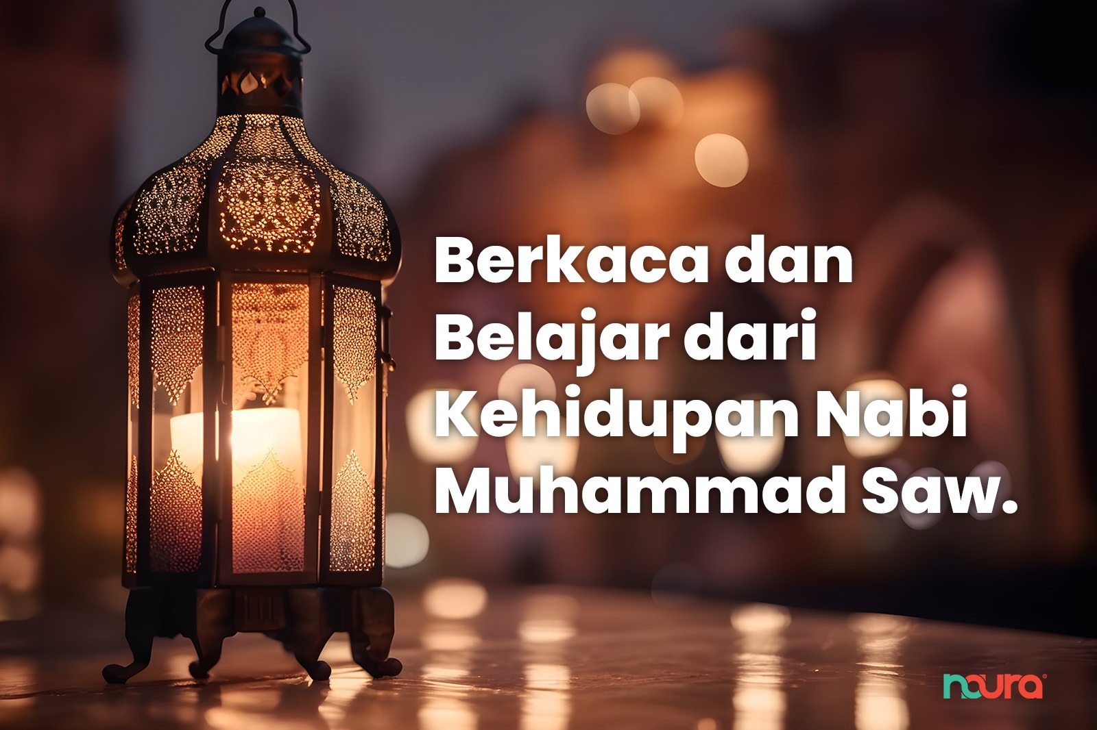 Berkaca dan Belajar dari Kehidupan Nabi Muhammad Saw.