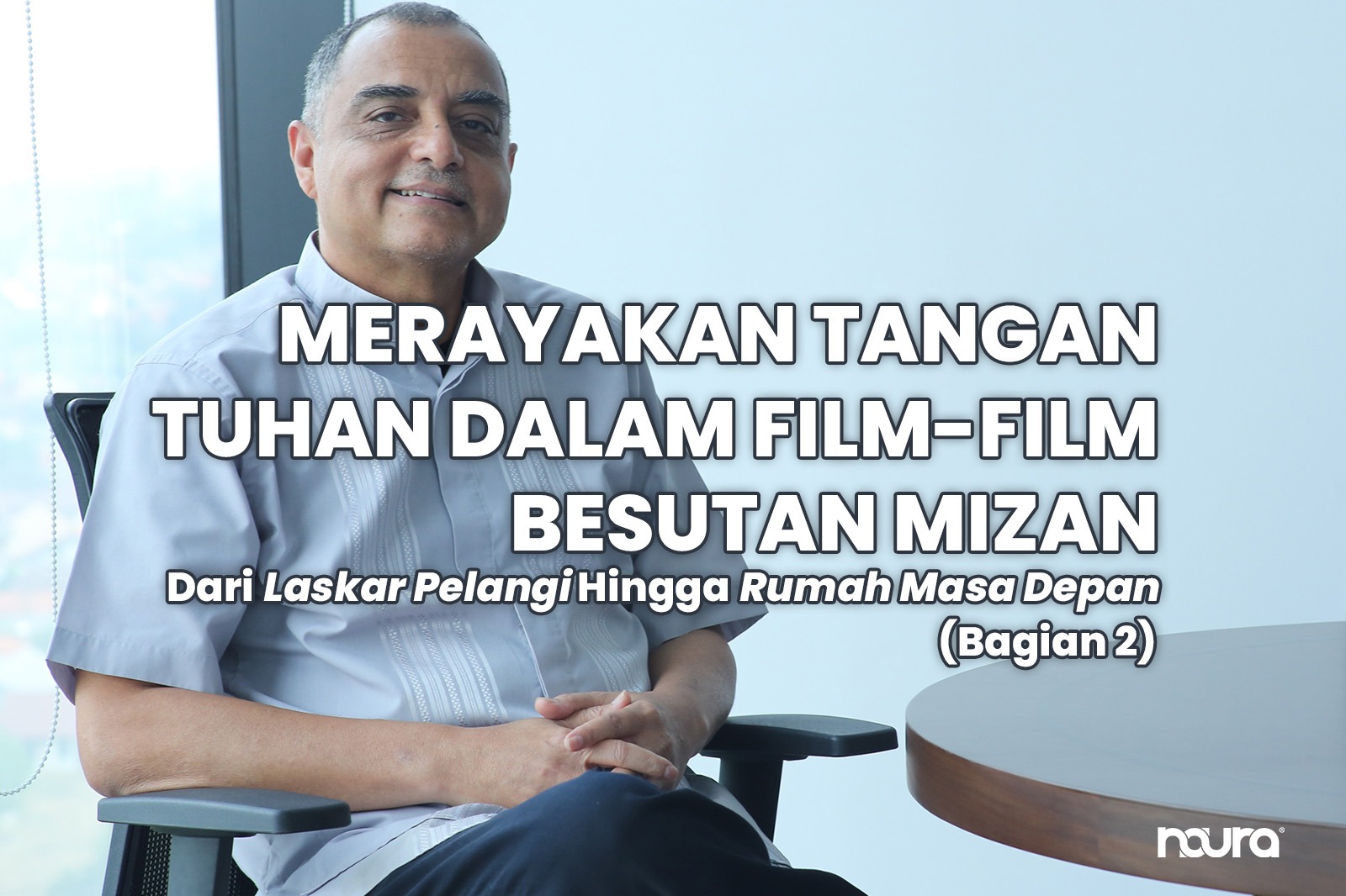 MERAYAKAN TANGAN TUHAN DALAM FILM-FILM BESUTAN MIZAN: Dari Laskar Pelangi Hingga Rumah Masa Depan (Bagian 2)