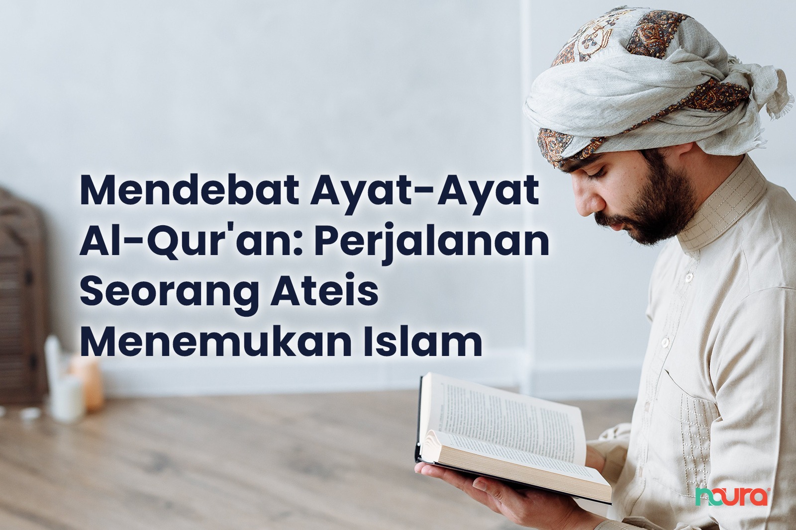 Mendebat Ayat-Ayat Al-Qur’an: Perjalanan Seorang Ateis Menemukan Islam