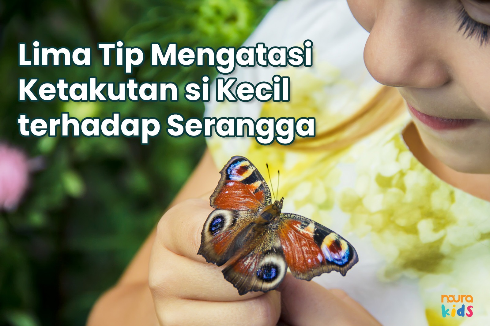 Lima Tip Mengatasi Ketakutan si Kecil terhadap Serangga