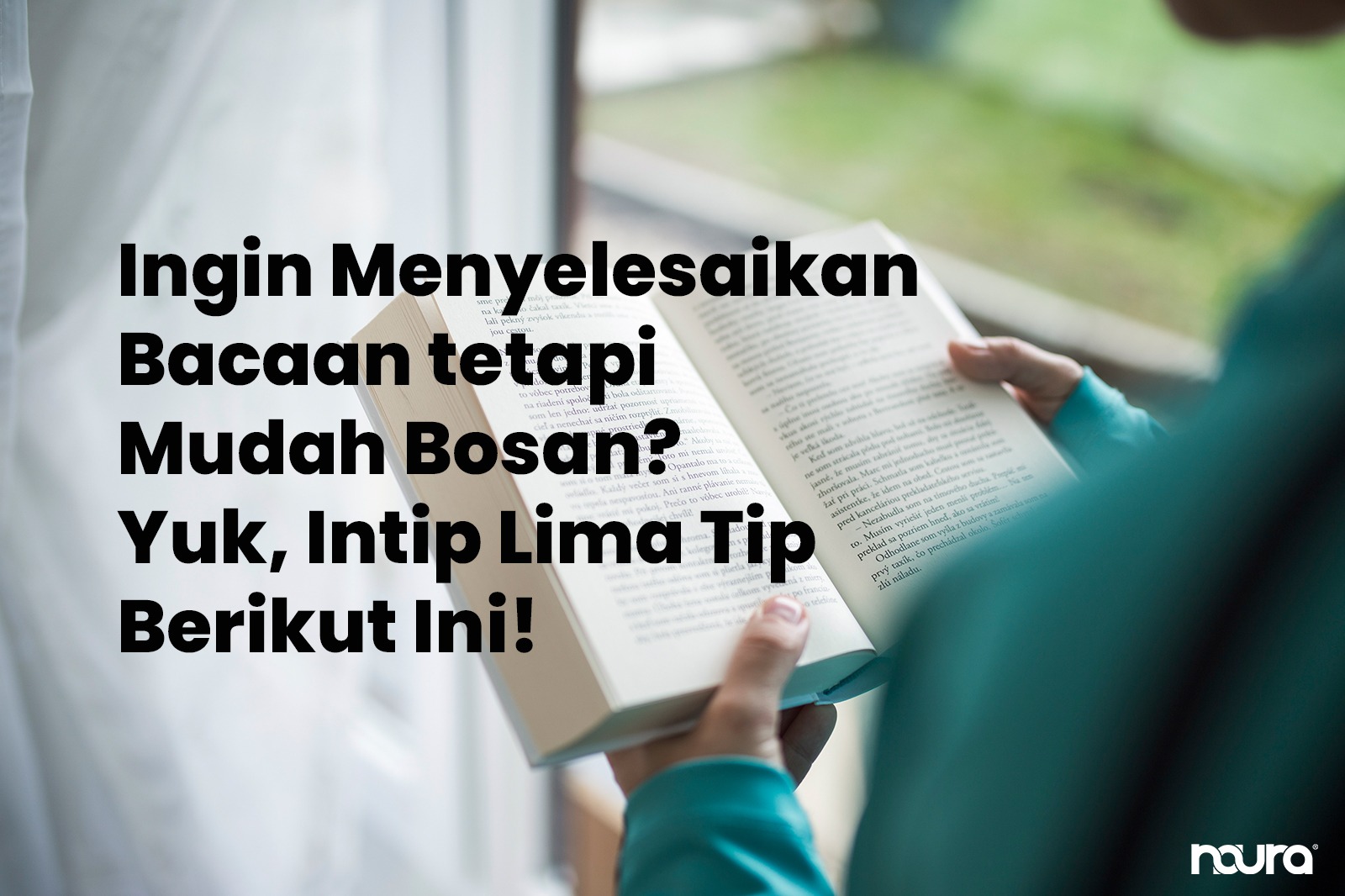 Ingin Menyelesaikan Bacaan tetapi Mudah Bosan? Yuk, Intip Lima Tip Berikut Ini!
