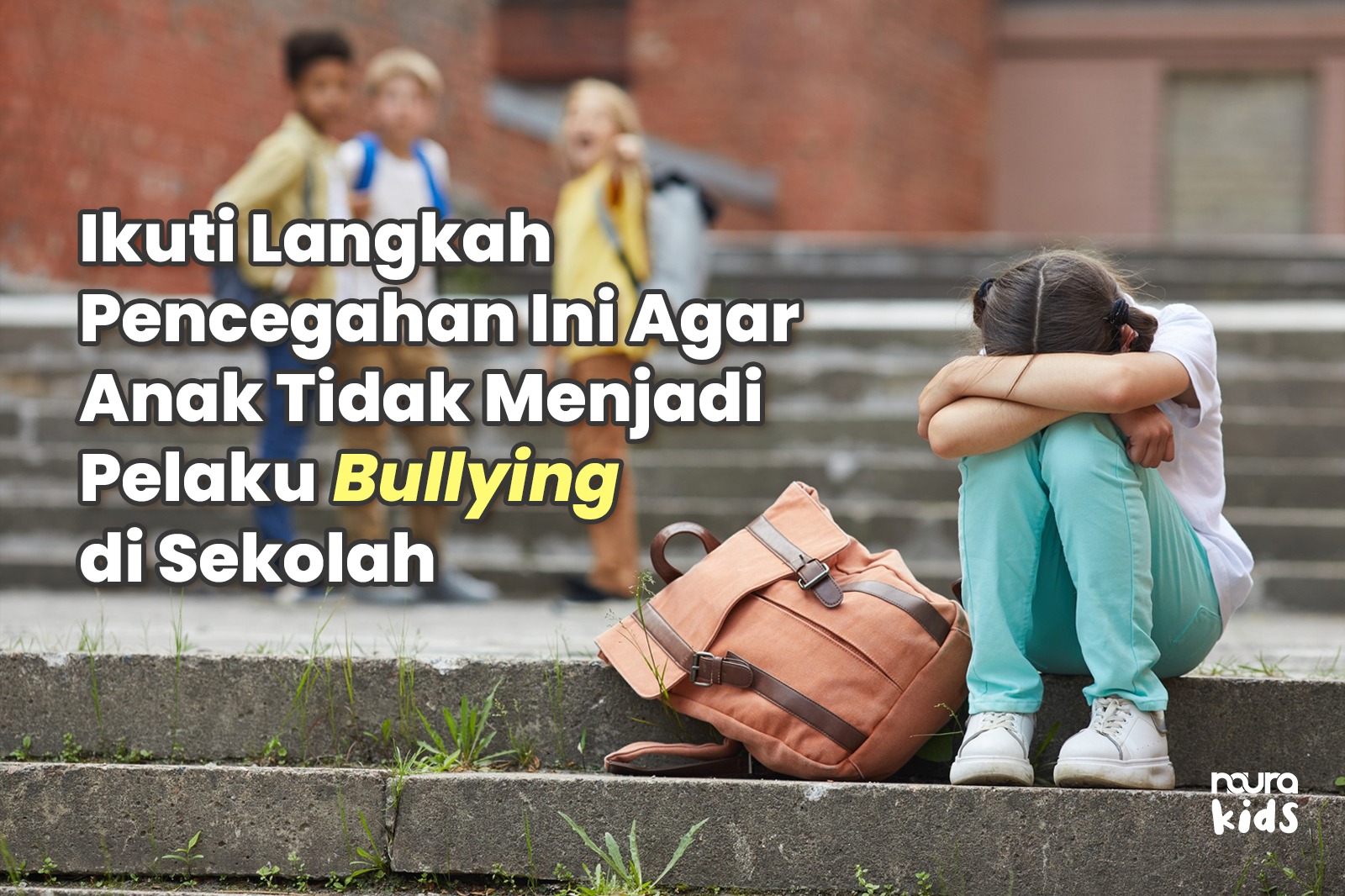 Ikuti Langkah Pencegahan Ini Agar Anak Tidak Menjadi Pelaku Bullying di Sekolah