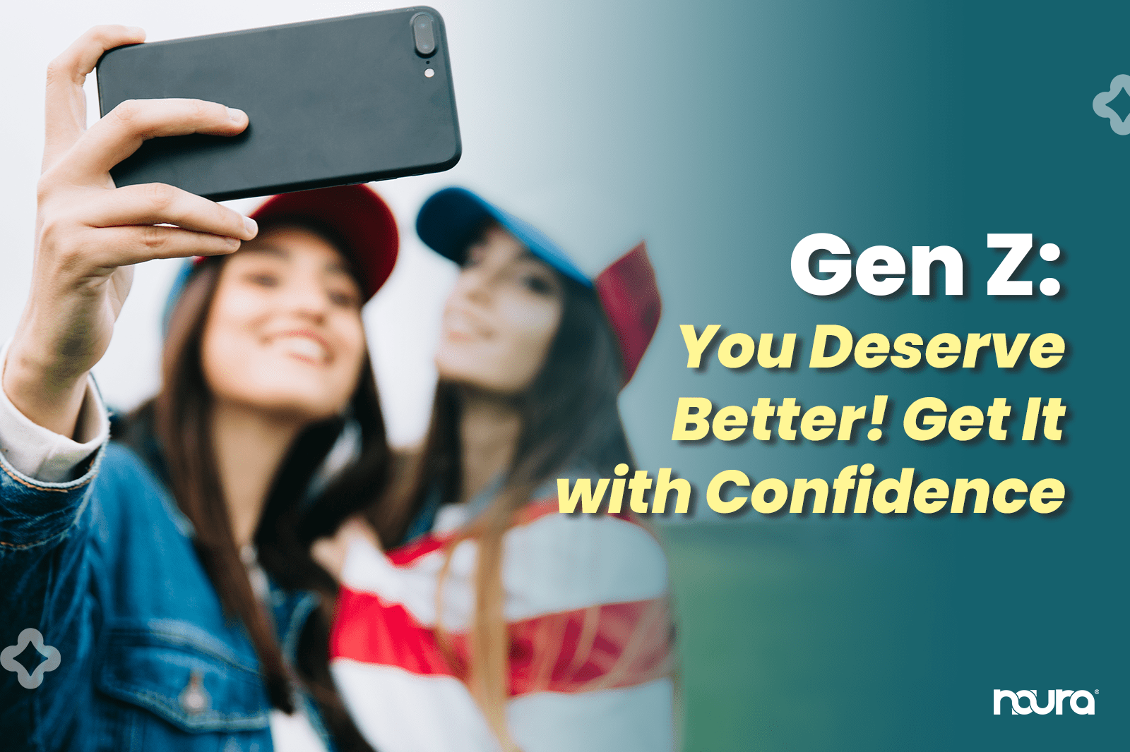 Gen Z: You Deserve Better! Get it with Confidence
