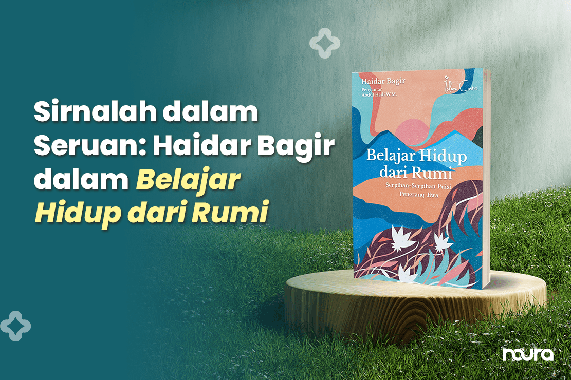 Sirnalah dalam Seruan: Haidar Bagir dalam Belajar Hidup dari Rumi