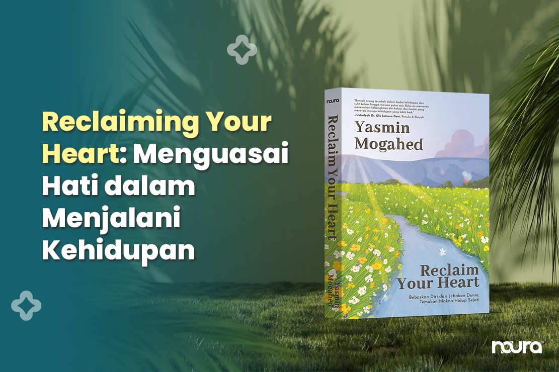 Reclaiming Your Heart: Menguasai Hati dalam Menjalani Kehidupan