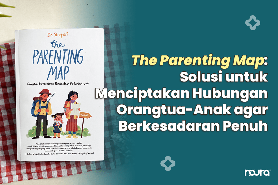 The Parenting Map: Solusi untuk Menciptakan Hubungan Orangtua-Anak agar Berkesadaran Penuh