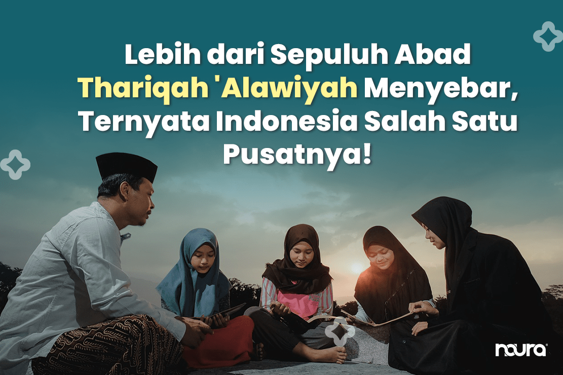 Lebih dari Sepuluh Abad Thariqah ‘Alawiyah Menyebar, Ternyata Indonesia Salah Satu Pusatnya!