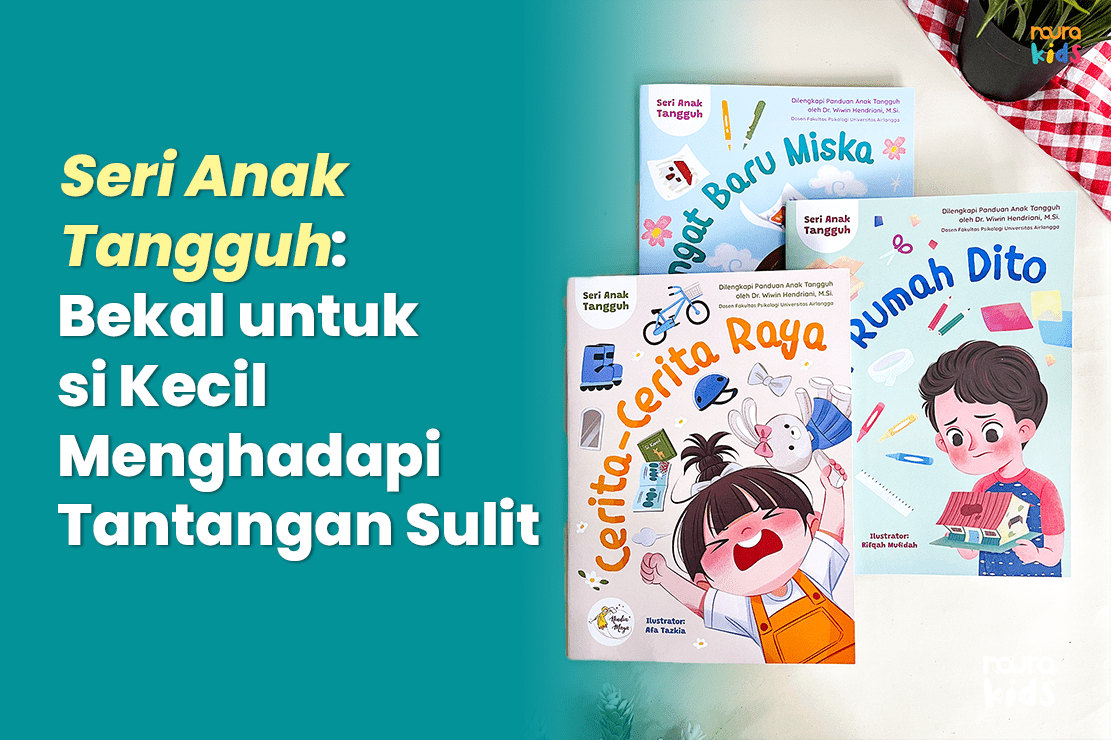 Seri Anak Tangguh: Bekal untuk si Kecil Menghadapi Tantangan Sulit