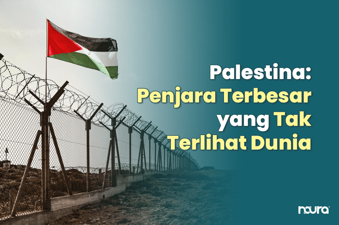 Palestina: Penjara Terbesar yang Tak Terlihat Dunia