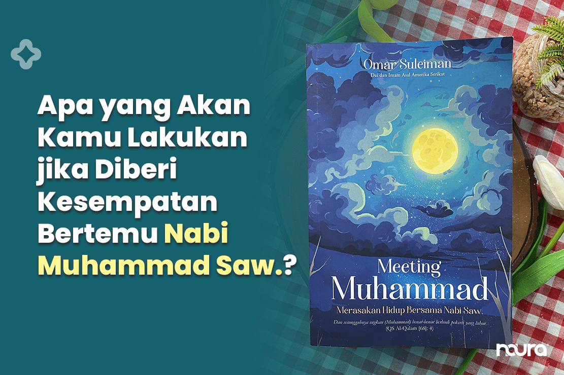 Apa yang Akan Kamu Lakukan jika Diberi Kesempatan Bertemu Nabi Muhammad Saw.?