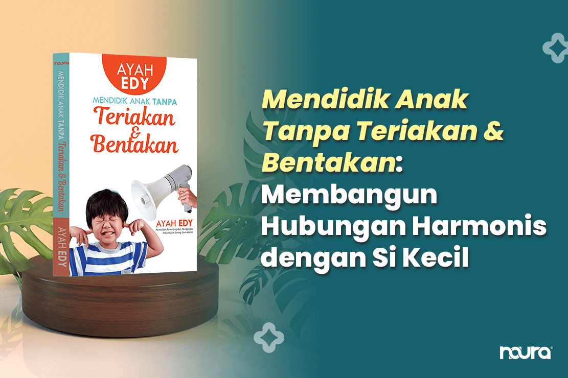 Mendidik Anak Tanpa Teriakan & Bentakan: Membangun Hubungan Harmonis dengan Si Kecil