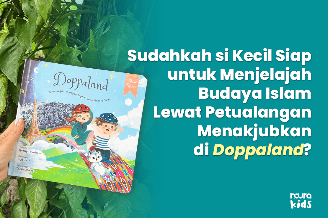 Sudahkah si Kecil Siap untuk Menjelajah Budaya Islam Lewat Petualangan Menakjubkan di Doppaland?