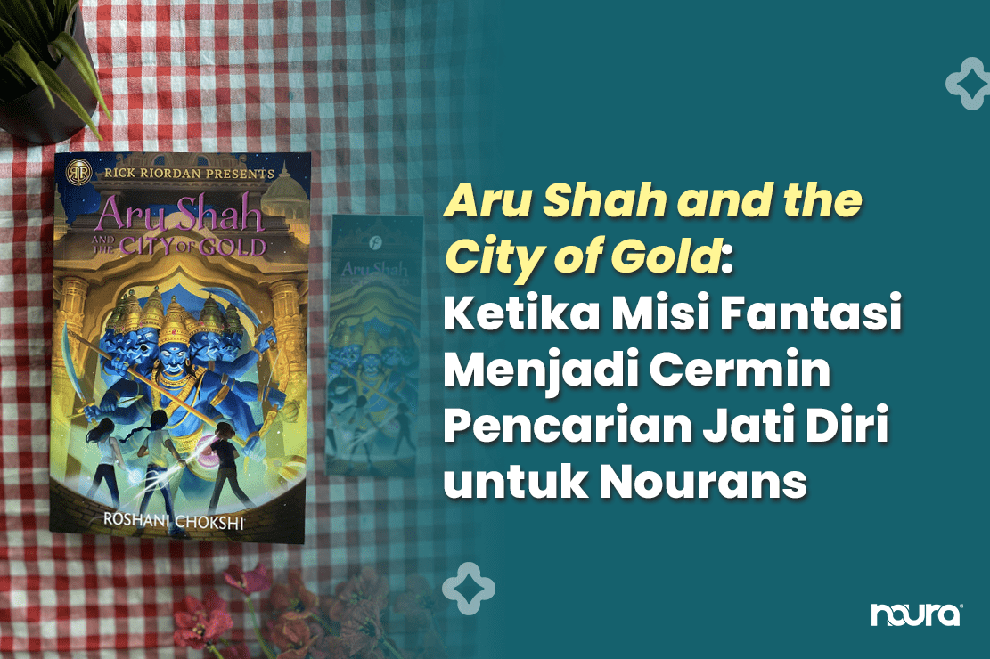 Aru Shah and the City of Gold: Ketika Misi Fantasi Menjadi Cermin Pencarian Jati Diri untuk Nourans