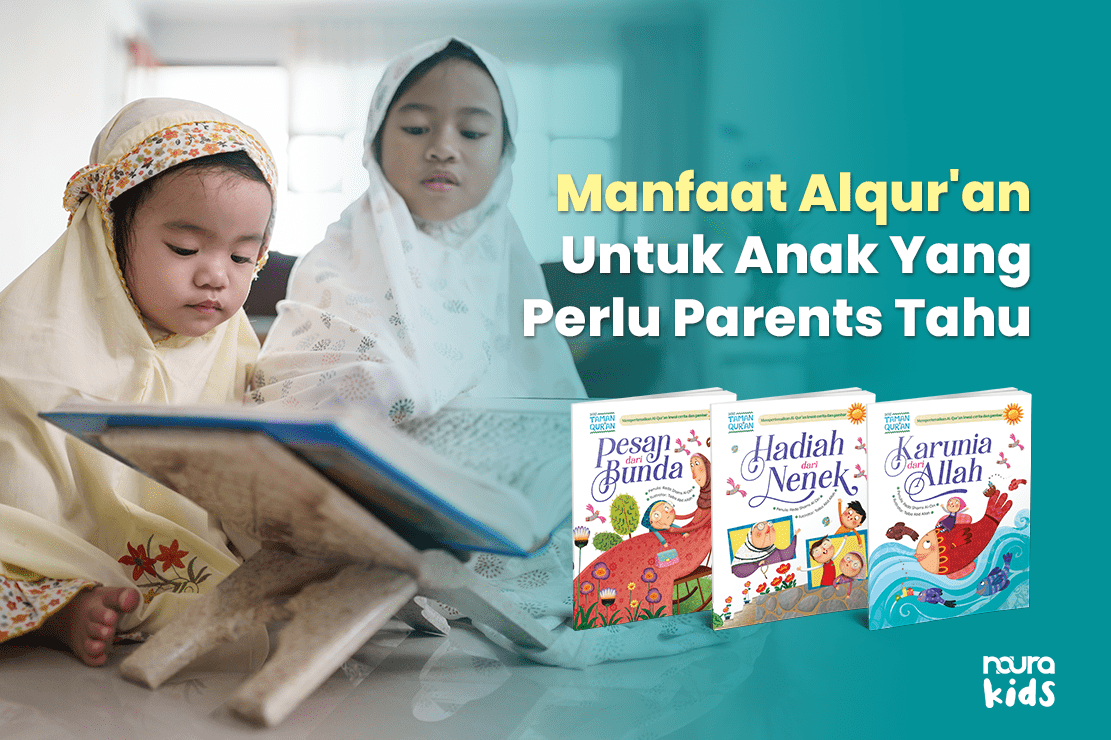5 Manfaat Al-Qur’an Untuk si Kecil Yang Perlu Parents Tahu