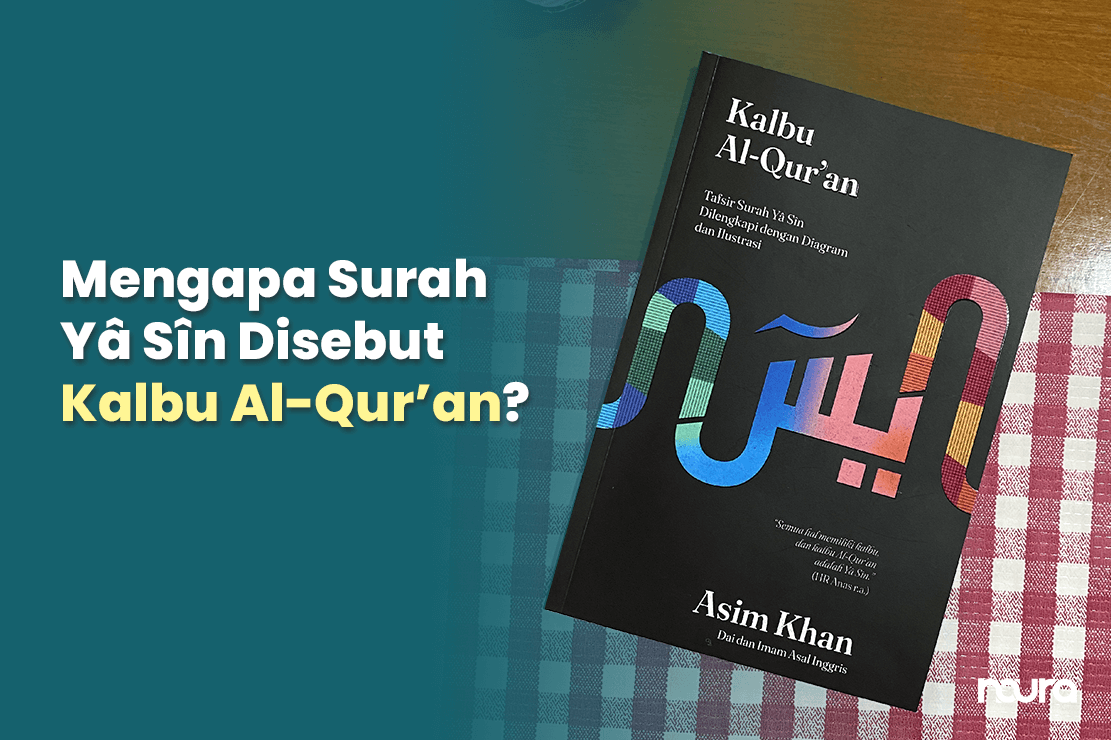 Mengapa Surah Yasin Disebut Kalbu Al-Qur’an?