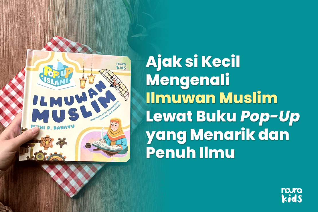 Ajak Si Kecil Kenal Ilmuwan Muslim Lewat Buku Pop-Up Islami yang Menarik dan Penuh Ilmu