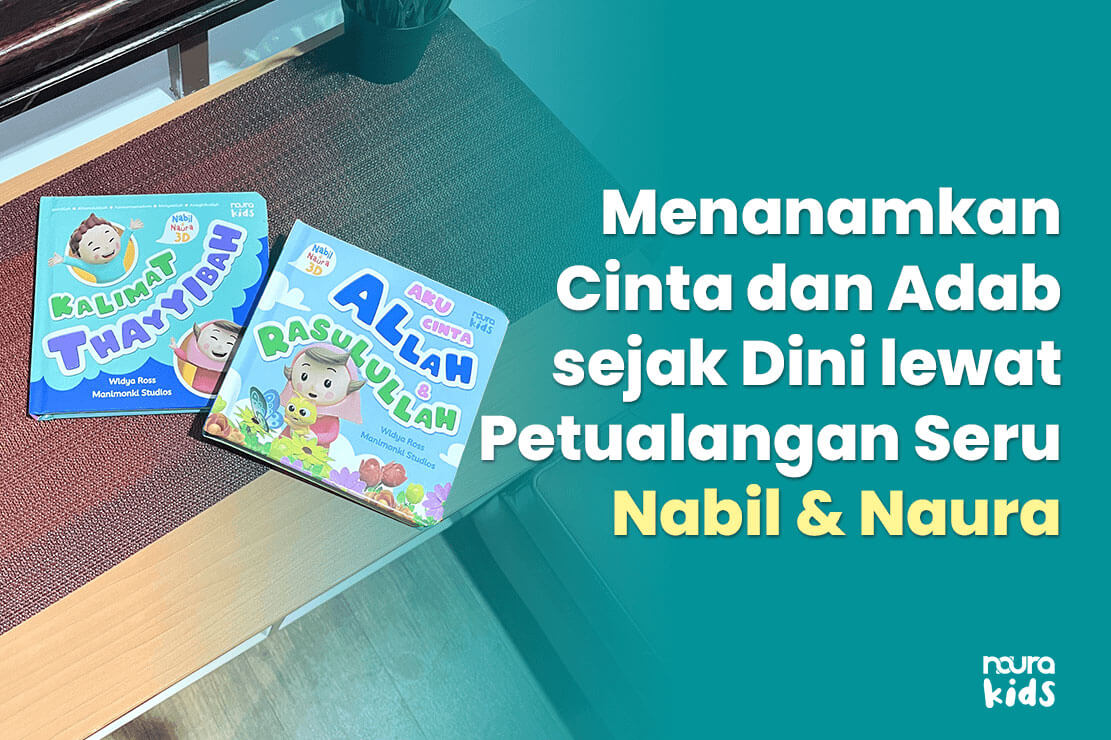 Menanamkan Cinta dan Adab sejak Dini lewat Petualangan Seru Nabil & Naura