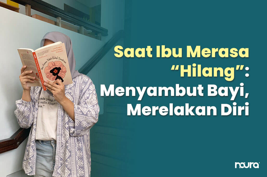 Saat Ibu Merasa Hilang: Menyambut Bayi, Merelakan Diri