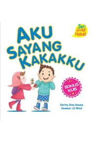 Seri Anak Hebat: Aku Sayang Kakakku