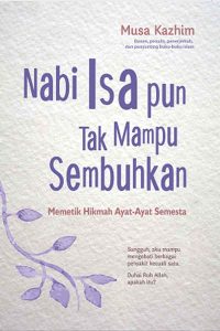 Nabi Isa pun Tak Mampu Sembuhkan Memetik Hikmah Ayat-Ayat Semesta